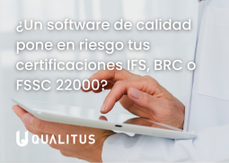 ¿Un software de calidad alimentaria pone en riesgo tus certificaciones IFS, BRC o FSSC 22000? Software de calidad alimentaria